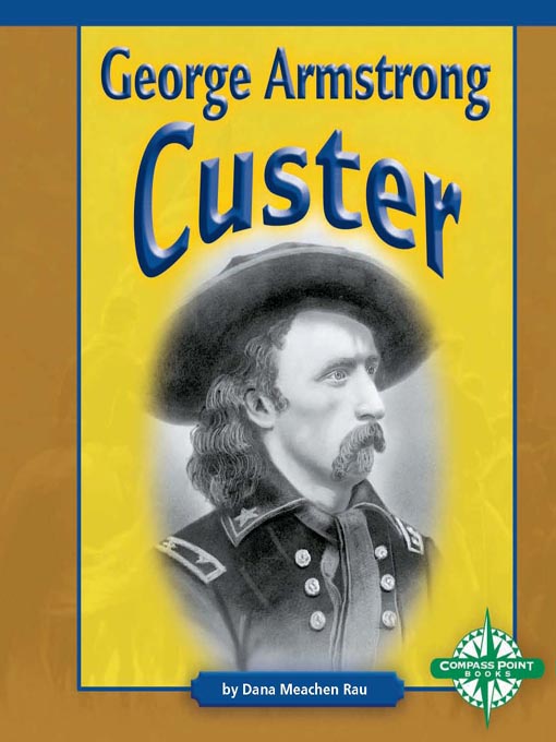 Title details for George Armstrong Custer by Dana Meachen Rau - Available
